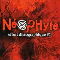 Neophyte : Effort Discographie #1 Neophyte : Effort Discographie #1